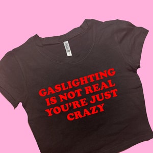 Gaslighting Is Not Real SNUG FIT Crop Top | Crop Top | Graphic Top | Gift For Her | Y2K Baby Tee | Y2K crop top | Gift for friend