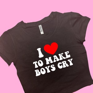 I Love To Make Boys Cry SNUG FIT Crop Top | Cute Crop Top | Graphic Top | Gift For Her | Y2K  Tee | Y2K crop top | Gift for friend
