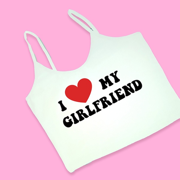 I Love My Girlfriend Cami Crop Top | Y2K Crop Top | Cute Gift | Gift For Girlfriend | Funny Crop Top | Cami Crop Top | Cute Crop Top |