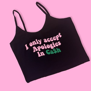 I Only Accept Apologies Cami Spaghetti Strap Crop Top | Y2K Crop Top  Cute Gift | Gift For Ex Girlfriend | Funny Crop Top | Cami Crop Top