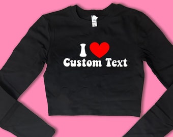 I Love Custom Text Long Sleeve SNUG FIT Crop Top | Cute Gift | Gift For Her | Basic Long Sleeve Crop Top | Gift For Friend | Y2K crop top