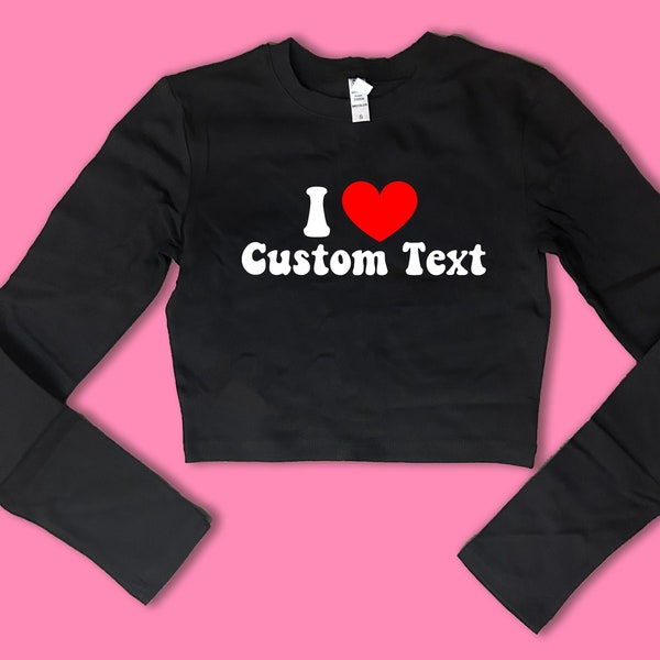 I Love Custom Text Long Sleeve SNUG FIT Crop Top | Cute Gift | Gift For Her | Basic Long Sleeve Crop Top | Gift For Friend | Y2K crop top