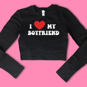 I Love My Boyfriend Long Sleeve SNUG FIT Crop Top | Cute Crop Top | Gift For Her | Basic Long Sleeve Crop Top | Gift For GF | Y2K crop