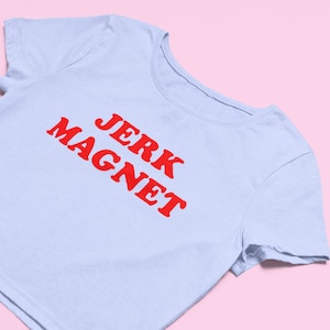 Jerk Magnet Crop Top | Flowy Fit Crop Top | Y2K Clothing | Trendy Top | Graphic Shirt | Cute Gift | Girl Shirt | Funny  Tee | Gift For Her |