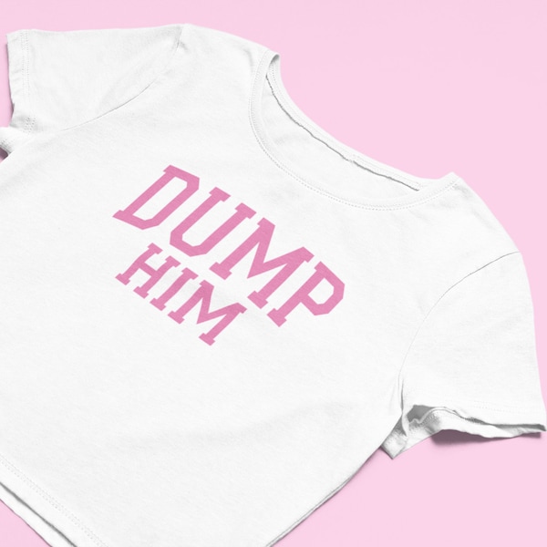 Dump Him Crop Top | Flowy Fit Crop Top | Cute Croptop | Graphic Top | Trendy Top | Graphic Shirt | Cute Gift | Shirt | Girl Crop Top |