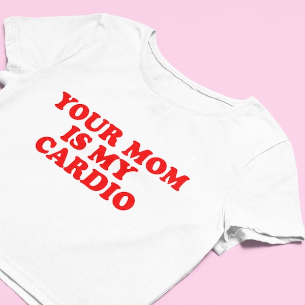 Your Mom Is My Cardio Crop Top | Flowy Crop Top | Cute Top | Y2K Clothing | Graphic Shirt | Cute Gift | Girl Shirt | Funny Crop Top