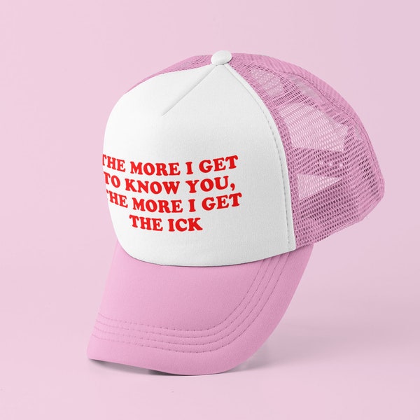 The More I Get The Ick Trucker Hat | Y2K Trucker Hat | Customizable Hat | Baseball Hat | Gift for Her | Cute Gift | Funny Trucker Hat