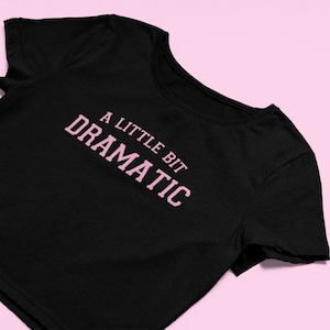A Little Bit Dramatic Crop Top | Flowy Fit Crop Top | Cute Croptop | Graphic Top |  | Graphic Shirt | Cute Gift | Shirt | Girl Crop Top |