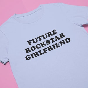 Future Rockstar Girlfriend T-Shirt | Funny Tee | Y2K Shirt | Graphic Shirt | Gift for Girlfriend | T Shirt | Y2K Unisex Tee | Funny Shirt