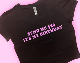Send me It's My Birthday SNUG FIT Crop Top | Graphic Top | Gift For Her Y2K crop top | Gift for friend | Baby Tee | Funny Tee
