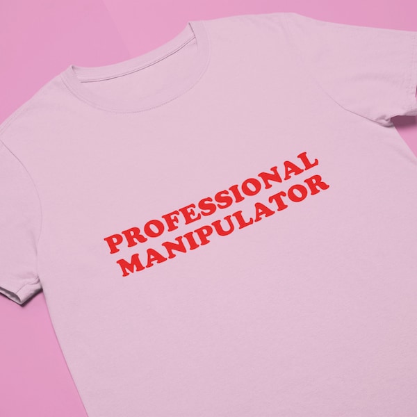 Professional Manipulator T-Shirt | Funny Tee | Y2K Shirt | Graphic Shirt | Gift for Girlfriend | T Shirt | Y2K Unisex Tee | Funny Shirt