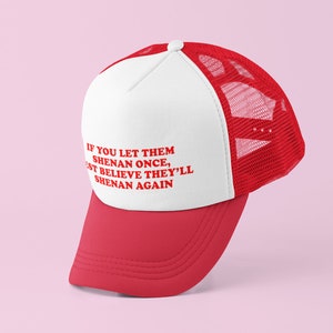 If You Let Them Shenan Once Trucker Hat | Y2K Trucker Hat | Customizable Hat | Baseball Hat | Gift for Her | Cute Gift | Funny Trucker Hat