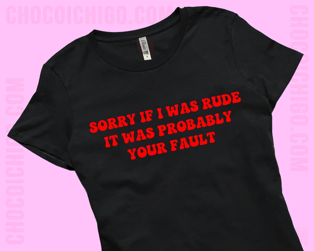 I Wasn't Rude Sorry I Was Rude SNUG FIT T-shirt | Personalized | Customizable ...