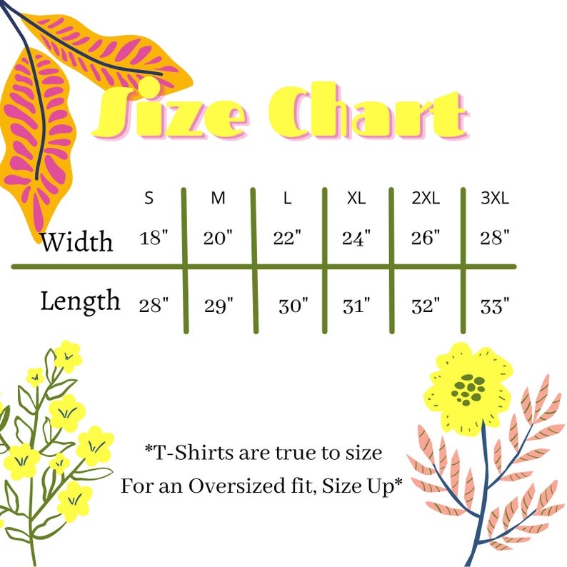 May include: A size chart for t-shirts, with measurements in inches. The chart includes sizes S to 3XL, with corresponding width and length measurements. Text at the bottom states that t-shirts are true to size, and to size up for an oversized fit.
