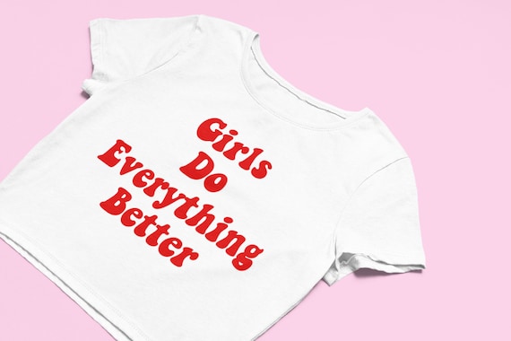 Girls Do Everything Better Crop Top Flowy Crop Top Cute Crop Top Cute Gift  Gift for Baddie Gift for Girlfriend Y2K Crop Top 