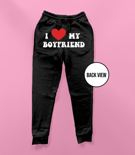 I Love My Boyfriend Sweatpants Cool Sweatpants Loungewear Streetwear Gift  for Her Gift for Him Cute Sweatpants Unisex Pants 