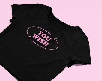 You Wish Crop Top | Cute Top | Cute Croptop | Graphic Top | Trendy Top | Graphic Shirt | Cute Gift | Shirt | Girl Crop Top |