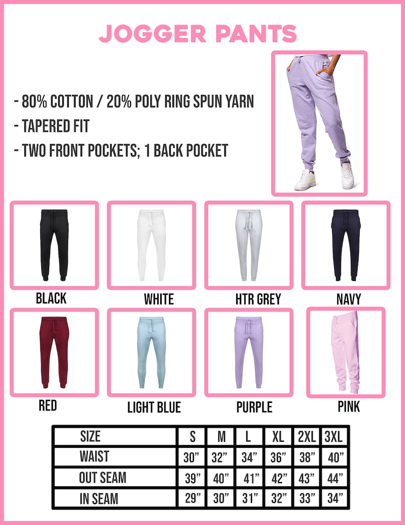May include: Jogger pants in various colors, including black, white, light blue, red, purple, navy, and pink. The pants have a tapered fit and two front pockets, one back pocket. Size chart included with waist, out seam, and in seam measurements in inches.