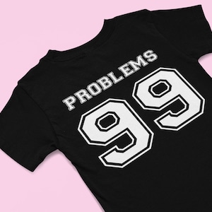 99 Problems (Back) T-Shirt | Funny Tee | Y2K Shirt | Graphic Shirt | Gift for Boyfriend | T Shirt | Y2K Unisex Tee | Funny Shirt