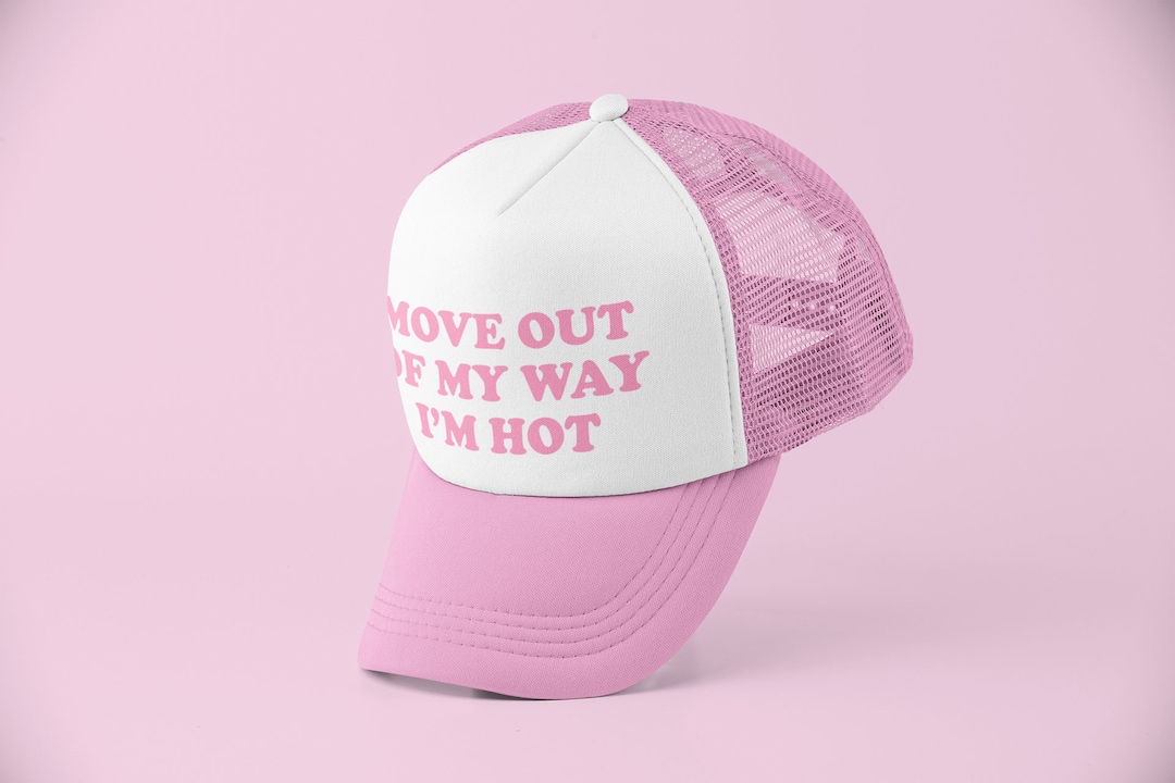Move Out My Way I'm Hot Trucker Hat Y2K Trucker Hat Customizable Hat