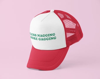 Less Nagging More Gagging Trucker Hat | Y2K Trucker Hat | Customizable Hat | Baseball Hat | Gift for Her | Cute Gift | Funny Trucker Hat
