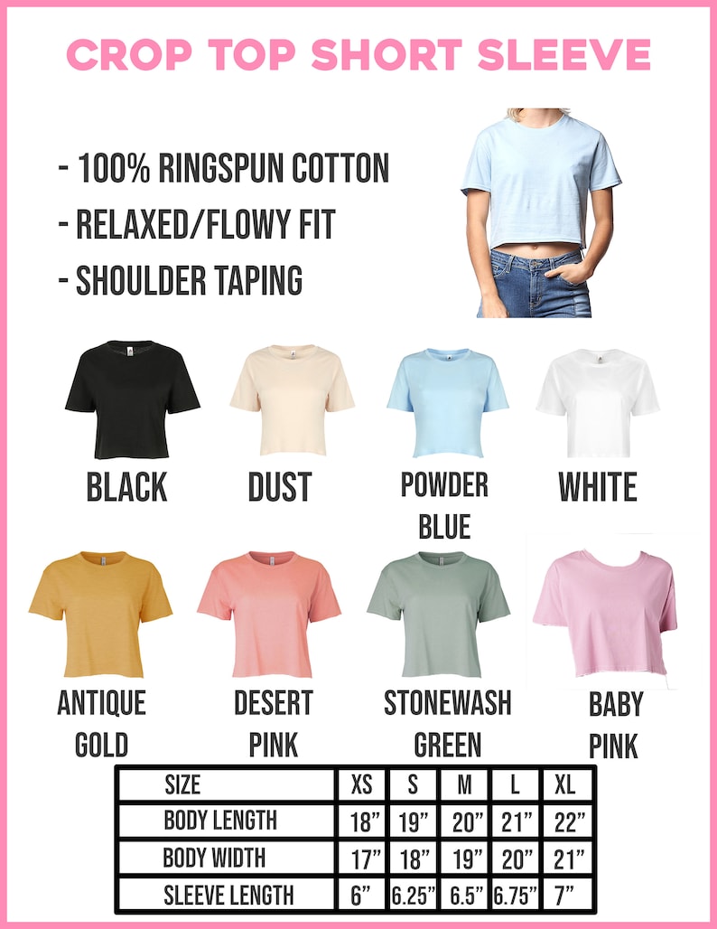 May include: A size chart for a crop top short sleeve shirt made of 100% ringspun cotton. The chart shows the measurements for body length, body width, and sleeve length in inches for sizes XS, S, M, L, and XL. The shirt is available in 10 colors: black, dust, powder blue, white, antique gold, desert pink, stonewash green, baby pink.