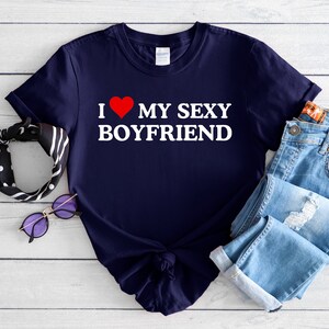 I Love My Boyfriend T-Shirt, I Heart My Sexy Boyfriend Shirt, Valentine&#39;s Day Shirt, Valentine Gift, Girlfriend Shirt For Him, Her, Unisex