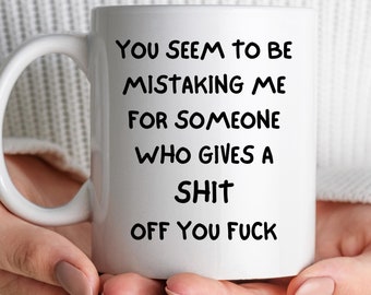 Rude Funny Mug, Mistaking Me For Someone Who Gives A Sh*t Mug, Birthday Gift For Friend, Funny Office Mug, Colleague Birthday Gift