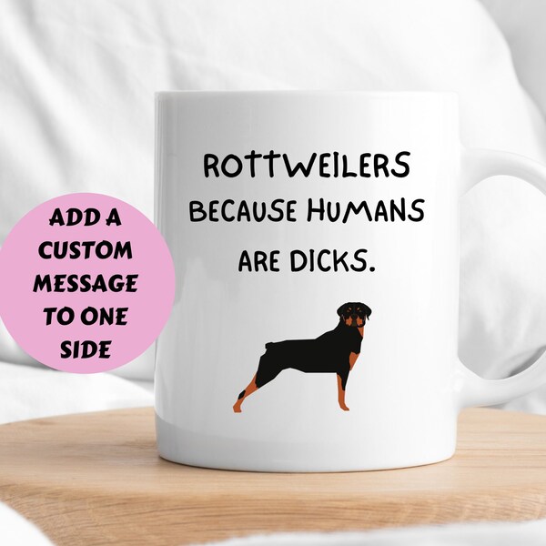 Rottweiler Mug, Rottweilers Because Humans Are Dicks, Rottweiler Gifts, Funny Present For Dog Lover, Funny Gift For Mom, Dad, Brother, Uncle