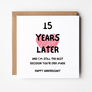 15 Years Later and I&#39;m Still the Best Decision You&#39;ve Ever Made, Funny 15th Year Anniversary Card for Husband Wife Boyfriend Girlfriend
