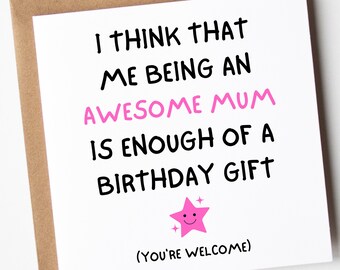 Funny Birthday Card For Daughter, Me Being An Awesome Mum Is Enough Of A Birthday Gift Card, Funny Card For Son, Card For Child From Mum