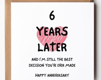 I'm Still the Best Decision You've Ever Made, Six Year Anniversary Card, Funny 6 Year Anniversary Card Husband Wife Boyfriend Girlfriend