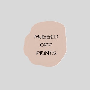May include: A light pink circle with the text "Mugged Off Prints" in black.