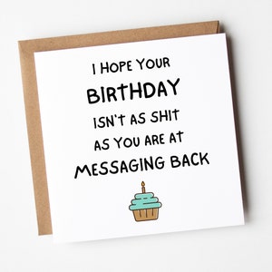 Funny Birthday Card For Friend, Messaging Back Birthday Card, Rude, Sweary And Funny Birthday Card For Brother, Sister, Son, Daughter,