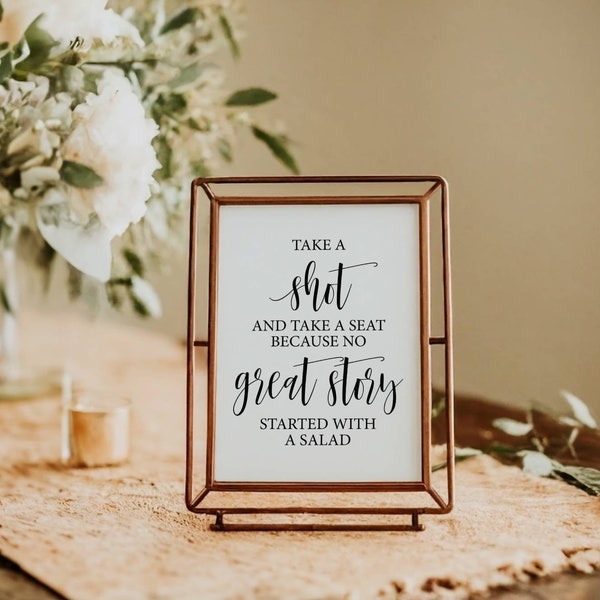 Take A Shot And Take A Seat Because No Great Story Started With A Salad, Wedding Signs, Wedding Sayings, Wedding Quotes, Wedding Prints