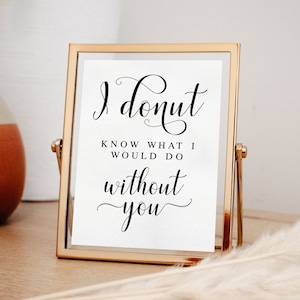 I Donut Know What I Would Do Without You, Wedding Donut Sign, Wedding Prints, Wedding Signs, Donut Wall Sign, Donut Quotes, Wedding Quotes