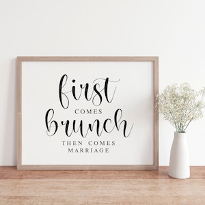 Brunch Wedding Sign: First Comes Brunch, Marriage Decor (PDF & JPG)