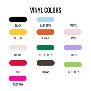 May include: A chart showing vinyl colors with the names of each color: black, baby blue, white, yellow, orange, pink, cream, kelly green, purple, red, brown, light green, and neon pink.