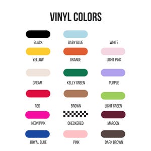 May include: A chart showing vinyl colors with names for each color: black, baby blue, white, yellow, orange, light pink, cream, kelly green, purple, red, brown, light green, neon pink, checkered, maroon, royal blue, pink, and dark brown.