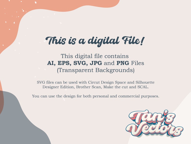 May include: Digital file graphic with text: "This is a digital File!" Includes AI, EPS, SVG, JPG, and PNG files. The design can be used for personal and commercial purposes. The image has a light pink background with abstract shapes and the Tan's Vectors logo.