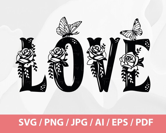 Love SVG - Valentine Svg, Love Lettering SVG,  Butterfly and Love, Rose and Love, Love t-shirt Design, Valentine SVG Hand Lettered, Love png