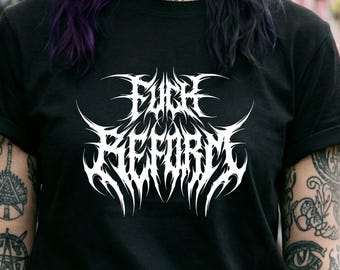 Fuck Reform T-Shirt - Heavy Metal Gift