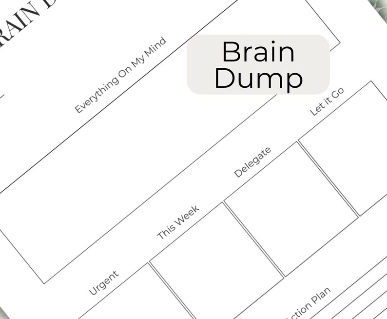 May include: A white planner page with the words "Brain Dump" in a light gray rectangle. The page has lines and boxes with the words "Everything On My Mind", "Urgent", "This Week", "Delegate", and "Let it Go".