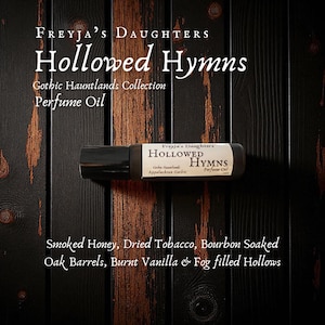 Hollowed Hymns Perfume Oil, Gothic Hauntlands Collection, Appalachian Gothic