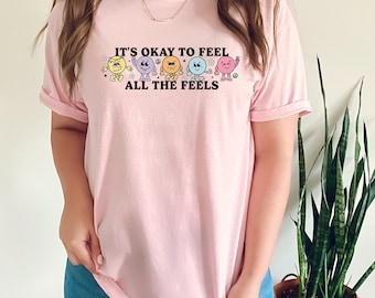 Its Okay To Feel All The Feels Shirt, Love Yourself Shirt, Mental Health Matters, Its Okay To Not Be Okay Shirt