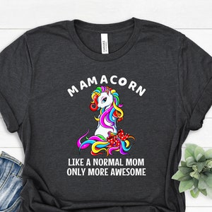 Mom Gift, Mom Shirt, Mom Unicorn Shirt, Mamacorn Shirt, Unicorn Mom Shirt, Gifts For Mom, New Mom, Mother's Day Gift T-Shirt