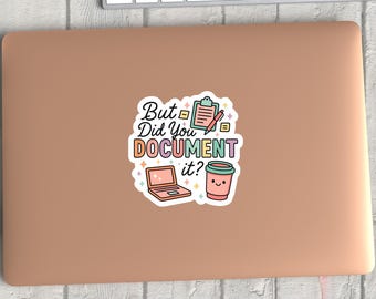 But Did You Document It sticker, funny office Decal,  Waterproof water bottle vinyl stickers