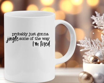 Funny Christmas Mug, Jingle All the Way, Mug for tired mom