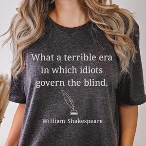 What a Terrible Era - Shakespeare Quote, Republican Shirt, Democrat Shirt, Political Shirt, Funny Political, Politics Shirt image 1