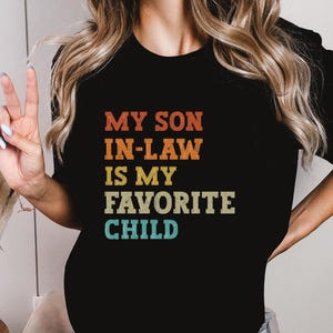 My Son In Law Is My Favorite Child Shirt, Funny Family T-shirt, Funny Son Tee, Gift For Mother In Law, Favorite Son In Law Shirt